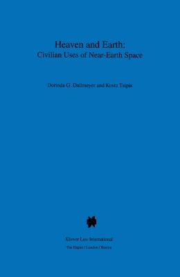 Heaven and Earth: Civilian Uses of Near-Earth Space: Civilian Uses of Near-Earth Space - Dallmeyer, Dorinda G, and Tsipis, Kosta, Professor