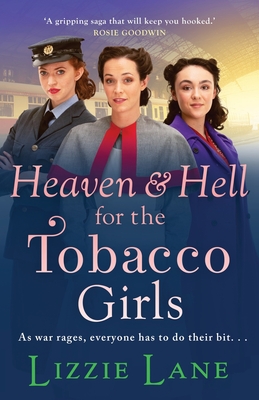Heaven and Hell for the Tobacco Girls: A gritty, heartbreaking historical saga from Lizzie Lane - Lizzie Lane