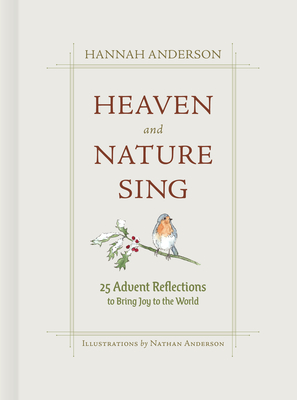 Heaven and Nature Sing: 25 Advent Reflections to Bring Joy to the World - Anderson, Hannah