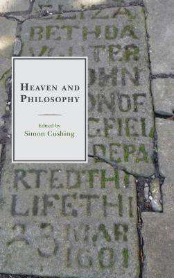 Heaven and Philosophy - Cushing, Simon (Editor), and Bauwens, Michal (Contributions by), and Daly, Helen L. (Contributions by)