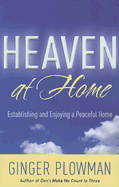 Heaven at Home: Establishing and Enjoying a Peaceful Home