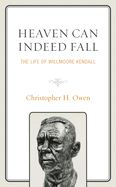 Heaven Can Indeed Fall: The Life of Willmoore Kendall