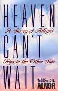 Heaven Can't Wait: A Survey of Alleged Trips to the Other Side
