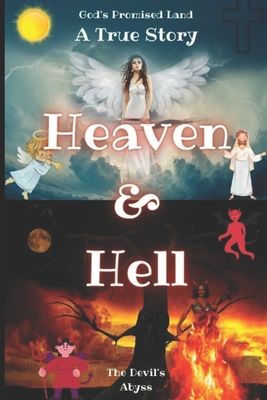 Heaven & Hell A True Story: God's Promised Land & The Devil's Abyss - Wensley, Jeromy