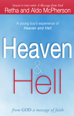 Heaven & Hell: From God a Message of Faith: A Young Boy's Experience of Heaven and Hell - McPherson, Retha, and McPherson, Aldo