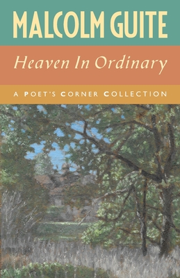 Heaven in Ordinary: A Poet's Corner Collection - Guite, Malcolm