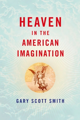 Heaven in the American Imagination - Smith, Gary Scott