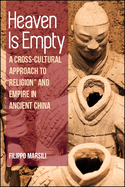 Heaven Is Empty: A Cross-Cultural Approach to Religion and Empire in Ancient China