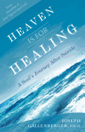 Heaven Is for Healing: A Soul's Journey After Suicide