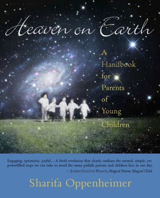 Heaven on Earth: A Handbook for Parents of Young Children - Oppenheimer, Sharifa, and Gross, Stephanie (Photographer)