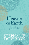 Heaven on Earth: Timeless Prayers of Wisdom and Love