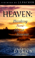 Heaven: Thinking Now about Forever - Dixon, Larry, and Packer, J I, Prof., PH.D (Foreword by)