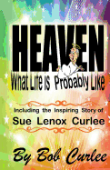 Heaven, What Life Is Probably Like: The Story of Sue Curlee