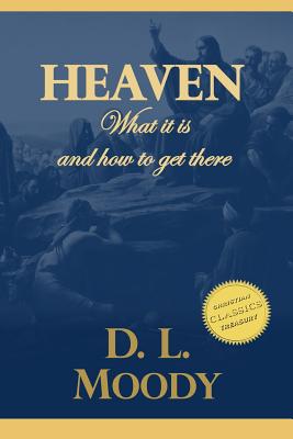 Heaven: Where It Is and How To Get There - Moody, D L