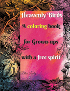 Heavenly Birds: Large Print/Blissful Floral Birds/Dreamy Stress Relieving Designs/Complex Hypnotic Detailed illustrations/Mindfulness and Relaxation