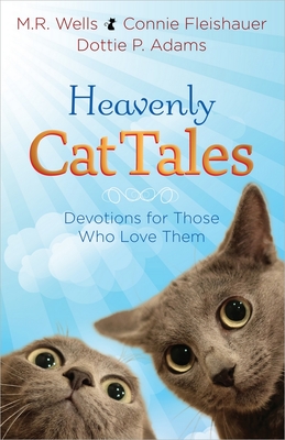 Heavenly Cat Tales: Devotions for Those Who Love Them - Wells, M R, and Fleishauer, Connie, and Adams, Dottie