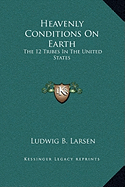 Heavenly Conditions on Earth: The 12 Tribes in the United States - Larsen, Ludwig B