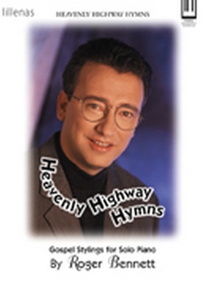 Heavenly Highway Hymns: Gospel Stylings for Solo Piano - Bennett, Roger (Composer)