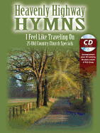 Heavenly Highway Hymns -- I Feel Like Traveling on: 25 Old Country Church Specials, Book & CD
