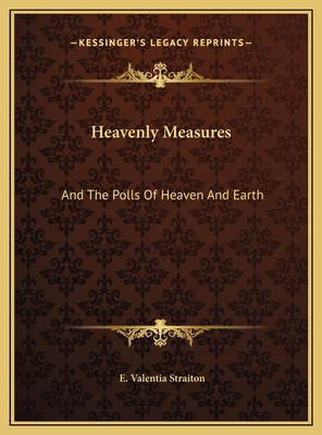 Heavenly Measures: And the Polls of Heaven and Earth - Straiton, E Valentia