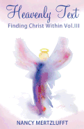 Heavenly Text Finding Christ Within Vol. III