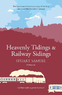 Heavenly Tidings & Railway Sidings: The warm and humorous story of the boy who rode the Yorkshire railways