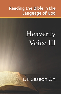 Heavenly Voice III: Reading the Bible in the Language of God - Oh, Seseon