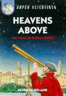Heavens Above: The Story Of Galileo Galilei - Ireland, Kenneth