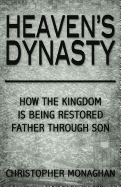 Heaven's Dynasty: Restoring the Kingdom of God Father Through Son