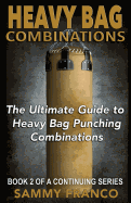 Heavy Bag Combinations: The Ultimate Guide to Heavy Bag Punching Combinations