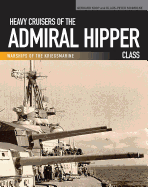 Heavy Cruisers of the Admiral Hipper Class: Admiral Hipper-Blucher-Prinz Eugen-Seydlitz-Lutzow