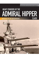 Heavy Cruisers of the Admiral Hipper Class: Warships of the Kriegsmarine