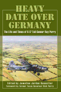 Heavy Date Over Germany: The Life and Times of B-17 Tail Gunner Ray Perry