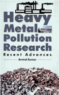 Heavy Metal Pollution Research: Recent Advances - Kumar, Arvind (Editor)