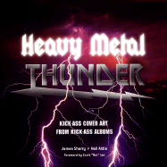 Heavy Metal Thunder: Kick-Ass Cover Art from Kick-Ass Albums - Sherry, James, and Aldis, Neil