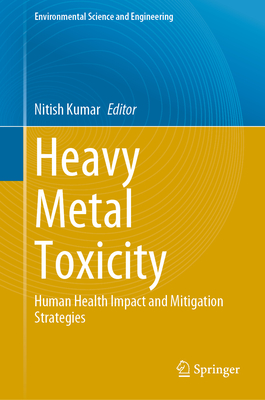 Heavy Metal Toxicity: Human Health Impact and Mitigation Strategies - Kumar, Nitish (Editor)