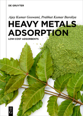 Heavy Metals Adsorption: Low-Cost Adsorbents - Goswami, Ajay Kumar, and Baroliya, Prabhat Kumar