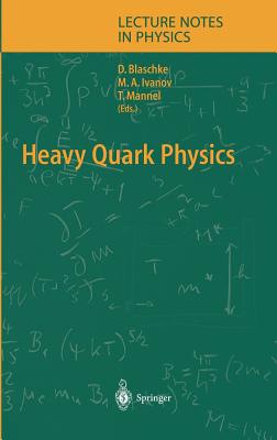 Heavy Quark Physics - Blaschke, David (Editor), and Ivanov, Mikhal A (Editor), and Mannel, Thomas (Editor)