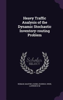 Heavy Traffic Analysis of the Dynamic Stochastic Inventory-routing Problem - Reiman, Martin, and Rubio, Rodrigo, and Wein, Lawrence M