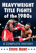 Heavyweight Title Fights of the 1980s: A Complete History