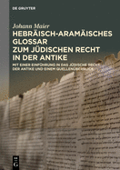 Hebr?isch-Aram?isches Glossar Zum J?dischen Recht in Der Antike: Mit Einer Einf?hrung in Das J?dische Recht Der Antike Und Einem Quellen?berblick