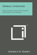 Hebraic Literature: Translations from The Talmud, Midrashim and Kabbala