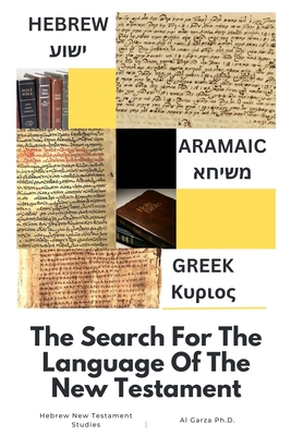 Hebrew-Aramaic-Greek: The Search For The Language Of The New Testament - Publishing, Sefer Press (Editor), and Garza, Al