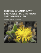 Hebrew Grammar, with Exercises [&C.]. Tr. from the 2nd Germ. Ed