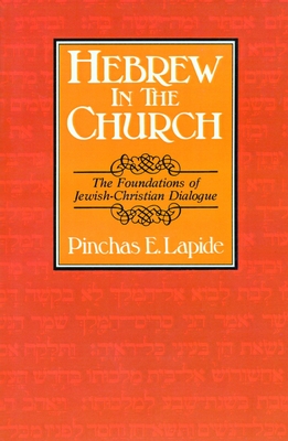 Hebrew in the Church: The Foundations of Jewish-Christian Dialogue - Lapide, Pinchas E