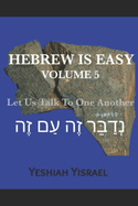 Hebrew is Easy Volume 5: Let Us Talk to One Another