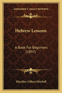 Hebrew Lessons: A Book for Beginners (1897)