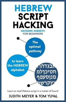 Hebrew Script Hacking: The optimal pathway to learn the Hebrew alphabet - Meyer, Judith, and Yuval, Tom