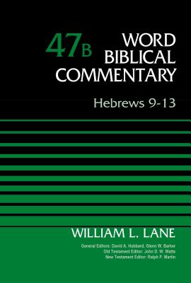Hebrews 9-13, Volume 47b: 47 - Lane, William L, and Hubbard, David Allen (Editor), and Barker, Glenn W (Editor)