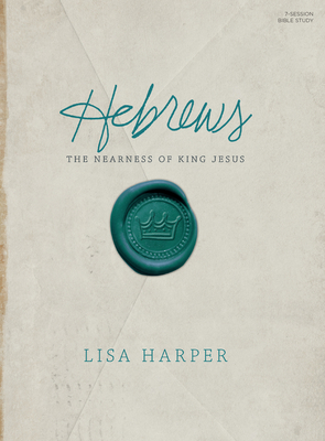 Hebrews Bible Study Book: The Nearness of King Jesus - Harper, Lisa